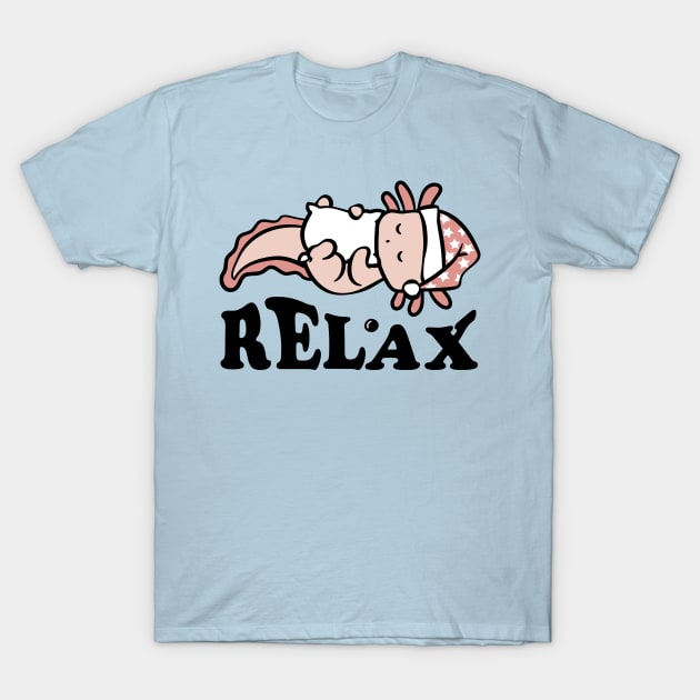 Relax. Axolotl. Relaxolotl. T-Shirt by Yolanda84